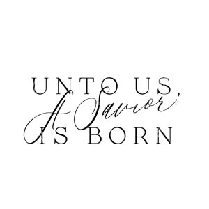 May include: Black and white calligraphy text that reads "Unto us, a Saviour is born".