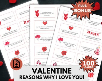 May include: A set of 100 printable Valentine's Day cards with reasons why you love someone. The cards are white with red hearts and text that says "Valentine Reasons Why I Love You!" and "Instant Download, US Letter, 100 cards".