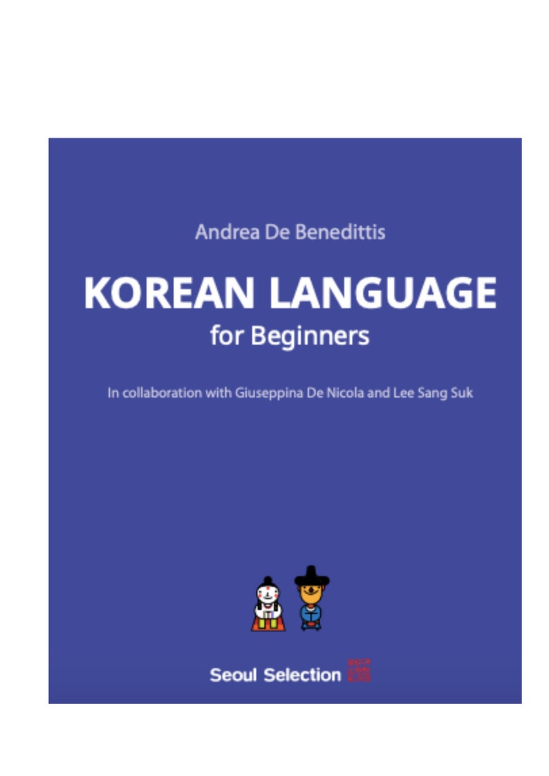 May include: A book cover with a dark blue background. The title "KOREAN LANGUAGE for Beginners" is in white, bold text. The author is Andrea De Benedittis, with collaborators listed below. Two cartoon figures and the text "Seoul Selection" are at the bottom.