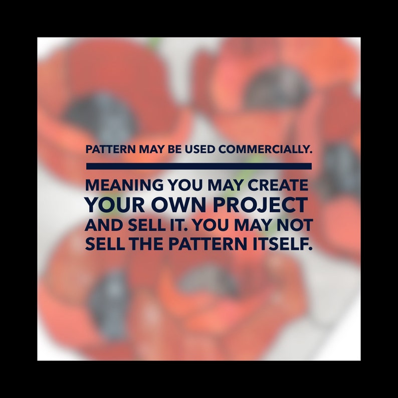 May include: A blurry image of red poppy flowers with text that reads "PATTERN MAY BE USED COMMERCIALLY. MEANING YOU MAY CREATE YOUR OWN PROJECT AND SELL IT. YOU MAY NOT SELL THE PATTERN ITSELF."