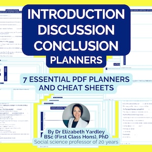 May include: A collage of blue and white printable PDF planners and cheat sheets for students. The text "Introduction, Discussion, Conclusion Planners" is in a large blue font. The text "7 Essential PDF Planners and Cheat Sheets" is in a smaller blue font. The text "By Dr Elizabeth Yardley BSc (First Class Hons), PhD Social science professor of 20 years" is in a smaller black font.