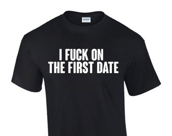 I F*ck on First Dates Tinder Dirty T-Shirt Funny Rude Men’s Lady’s T-Shirt T0065