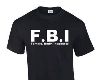 Female Body Inspector FBI T-Shirt Funny Rude Men’s Lady's T-Shirt T0077