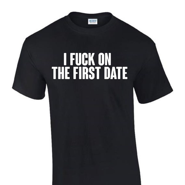 I F*ck on First Dates Tinder Dirty T-Shirt Funny Rude Men’s Lady's T-Shirt T0065