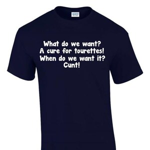 What do we Want Tourettes T-Shirt Funny Rude Men’s Lady&#39;s T-Shirt T0028