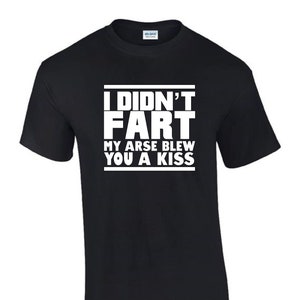 Je n’ai pas pété mon cul Soufflé Kiss T-Shirt Drôle Rude Femme Homme T-Shirt T0039