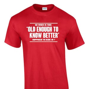 Old Enough to Know Better Funny Rude Men’s Lady&#39;s T-Shirt T0163