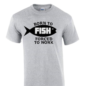 Born to Fish Forced to Work Fishing Funny Rude Men’s Lady&#39;s T-Shirt T0167