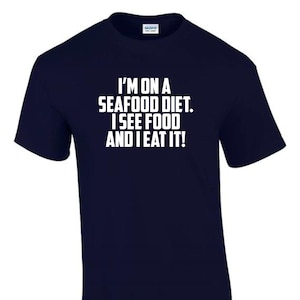 I&#39;m on A Sea Food Diet Slimming T-Shirt Funny Rude Men’s Lady&#39;s T-Shirt T0109
