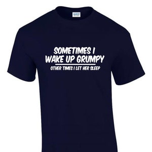 Sometimes I wake Up Grumpy Funny Rude Men’s Dad T-Shirt T0006