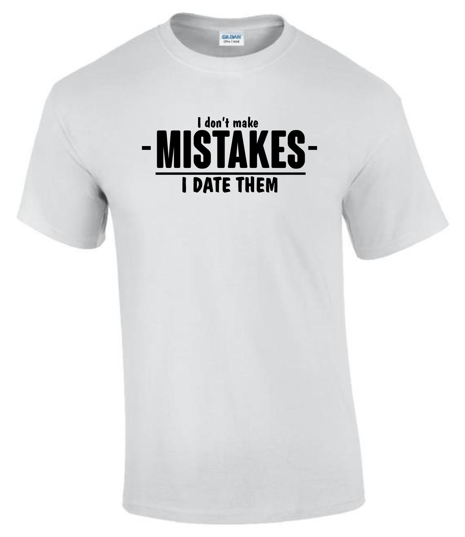 I Don't Make Mistakes I Date Them T-shirt Funny Rude - Etsy