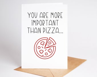 More Important Than Pizza Funny Rude Valentijnskaart Vriendje Vriendin Echtgenoot BC447
