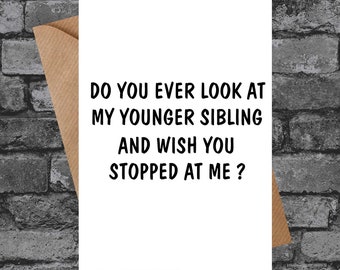 BC127 Look at younger Sibling And wish Stopped Funny Rude Cheeky Mothers Day Card