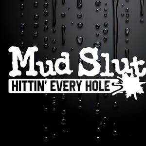 Mud Slut Hittin Every Hole Decal Sticker | Custom Made In The USA - Foto 2