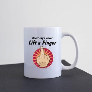 Funny Mug Coffee Tea Cup Gift Idea Rude Mug Ceramic Lift a Finger M050