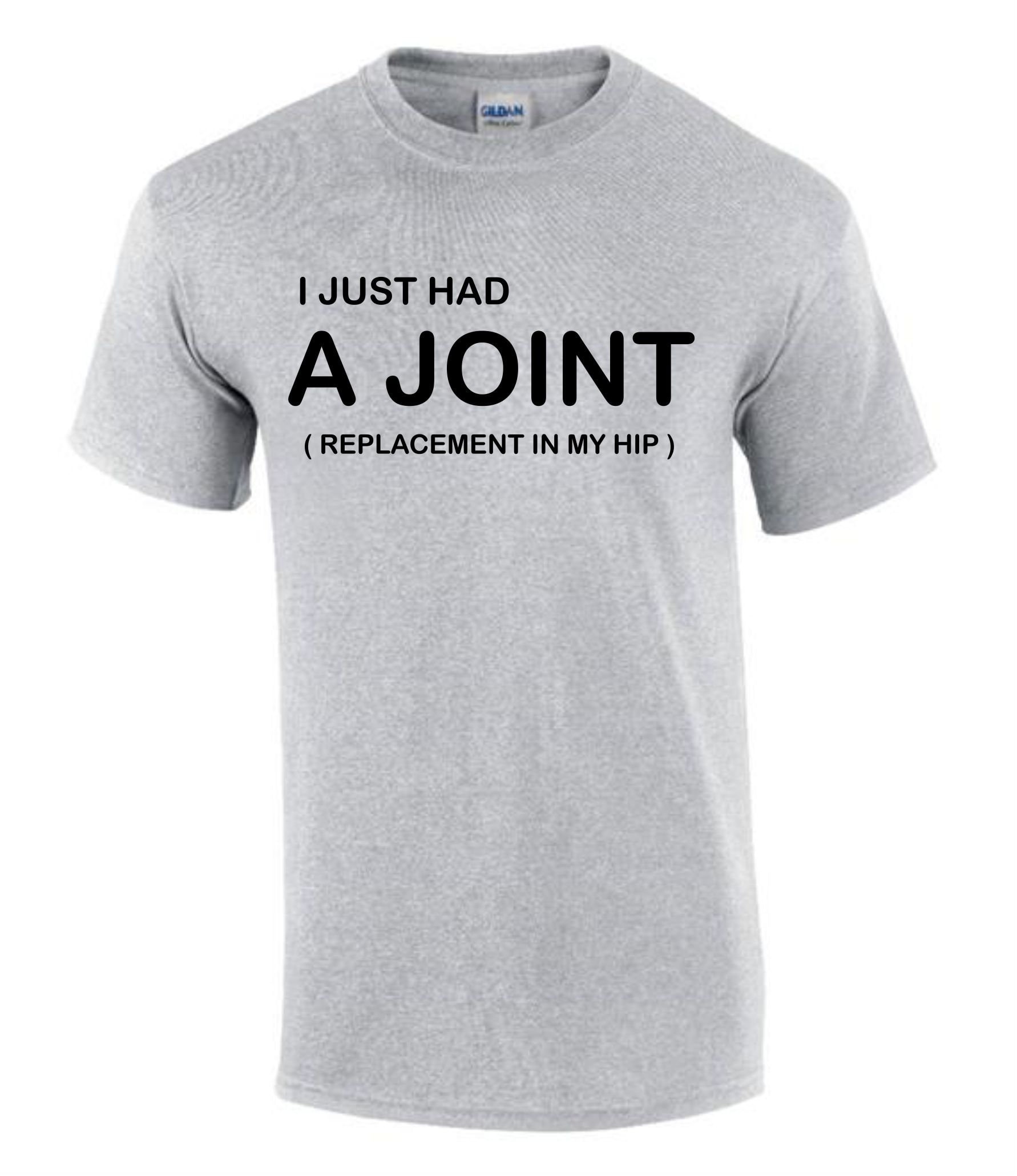 Hip Replacement Had A Joint Tshirt Funny Rude Mens Lady's Tshirt