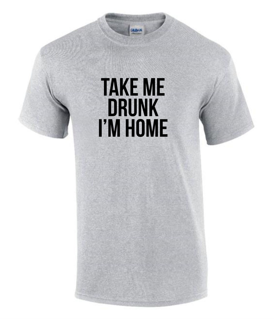 Idée cadeau Take Me Drunk, je suis à la maison T-shirt pour femme