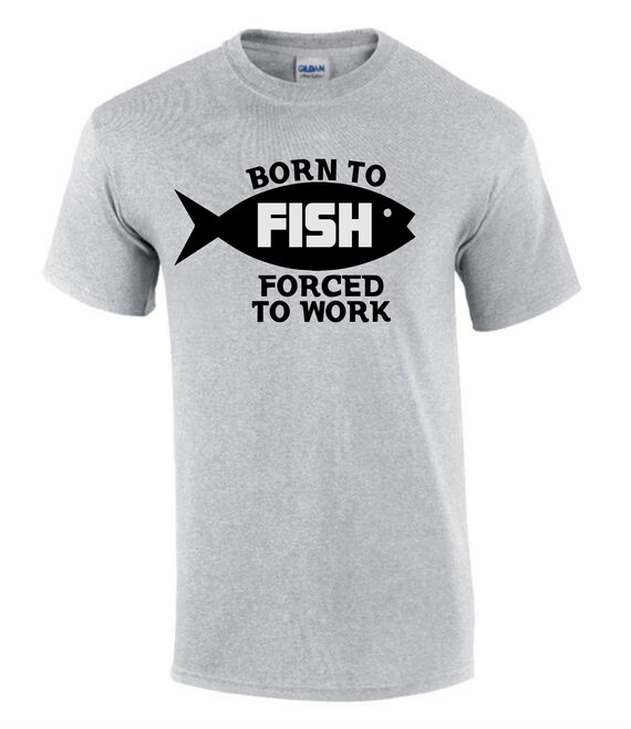Born to Fish Forced to Work Fishing Funny Rude Mens Lady's T-shirt T0167 