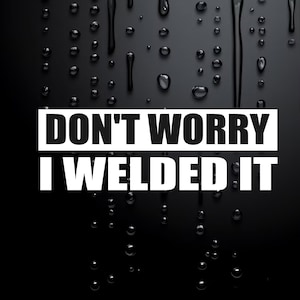 Pegatina divertida para coche, caravana, 4x4, vinilo grosero, "Don't Worry Weld It" W025