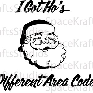 I Got Ho&#39;s In Different Area Codes, SVG, Png, Dxf, Eps, Santa, Christmas, Holiday Humor
