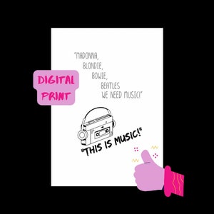 May include: A digital print with a black and white illustration of a cassette tape with headphones. The text "MADONNA, BLONDIE, BOWIE, BEATLES WE NEED MUSIC!" is above the cassette tape. The text "THIS IS MUSIC!" is below the cassette tape. A pink hand with a thumbs up is in the bottom right corner of the print.