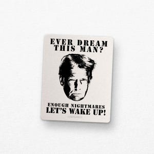 Ever Dream This Man? Trump Protest Sticker – Political Parody, Wake Up Call Decal, Dream Meme vinyl sticker  gift for leftists progressive