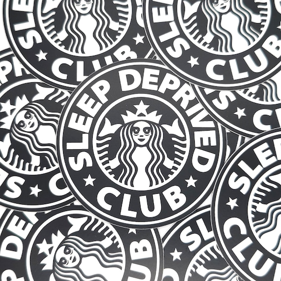 Starbucks Sticker Sleep Deprived Coffee Sticker – Waterpfoof sleep deprived club night owl sticker – funny coffee gifts meme sticker