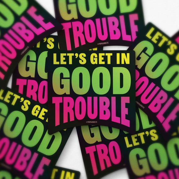 Let’s Get in Good Trouble Holographic Sticker – Bold Protest Art – Civil Disobedience Decal – gifts for activists and rebels – neon sticker