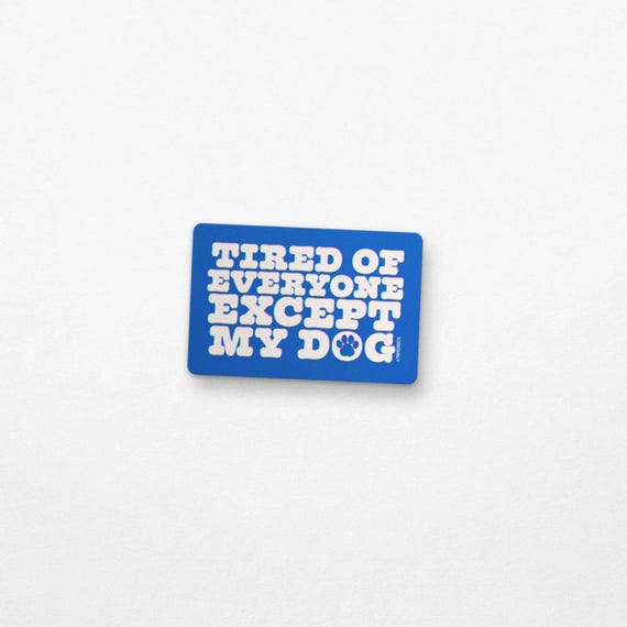Tired of Everyone Except My Dog Sticker | Funny Pet Parent Vinyl Decal | Dog Lover Gift | Blue Bubble Font
