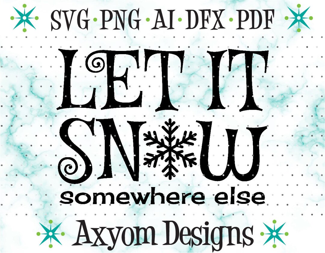 Let It Snow Somewhere Else SVG, Funny Holiday Saying, Winter Saying SVG ...