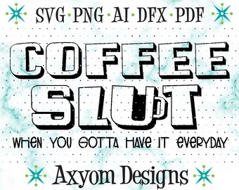 Coffee Slut SVG, Coffee Svg, Cricut SVG Coffee Lover Svg, Funny Coffee Tshirt, Svg Silhouette Cut File, Svg Png Ai Dxf Pdf - NSFW