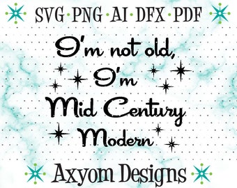 I'm Not Old, I'm Mid Century Modern SVG, Cricut Cut Files, Atomic Starburst Svg, Over the Hill Svg, Silhouette Cut File, Svg Png Ai Dxf Pdf