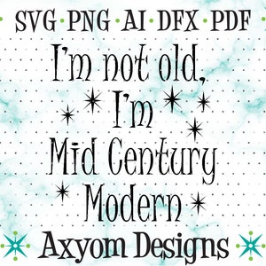 Je ne suis pas vieux, je suis SVG moderne du milieu du siècle, fichiers de coupe Cricut, Svg atomique en étoile, Over the Hill Svg, Silhouette coupe fichier 2 Svg Png Ai Dxf Pdf