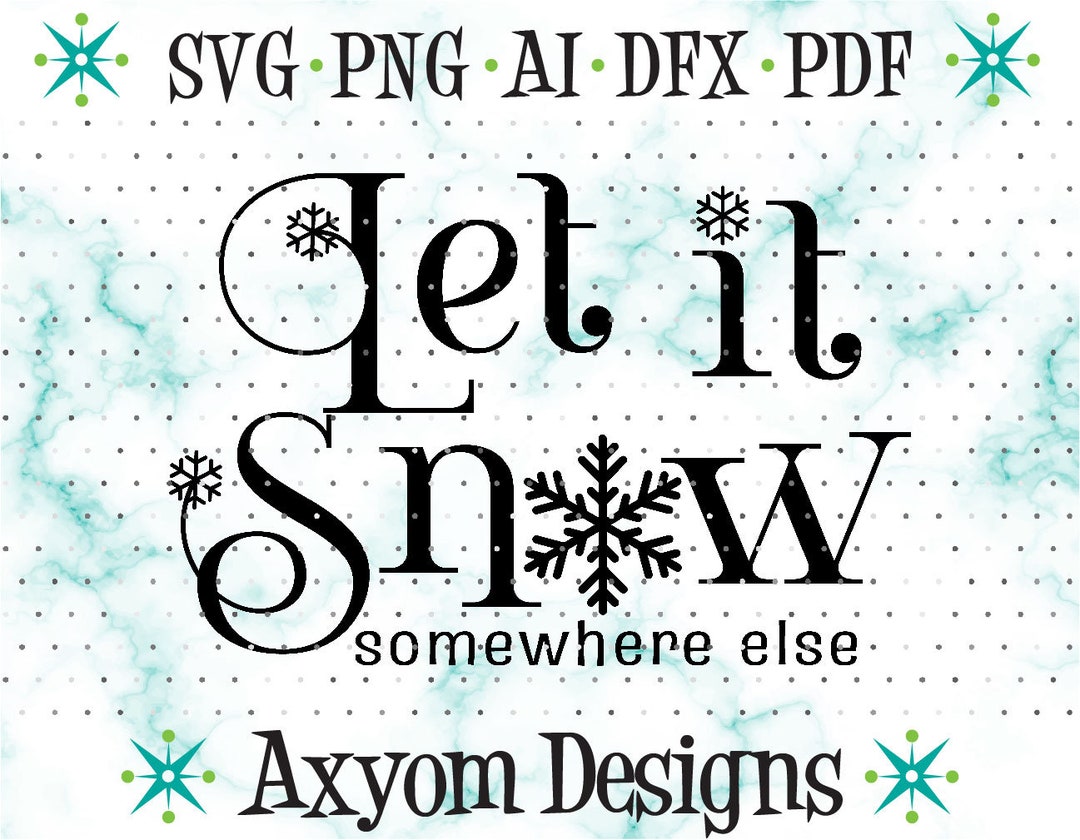 Let It Snow Somewhere Else SVG, Funny Holiday Saying, Winter Saying SVG ...