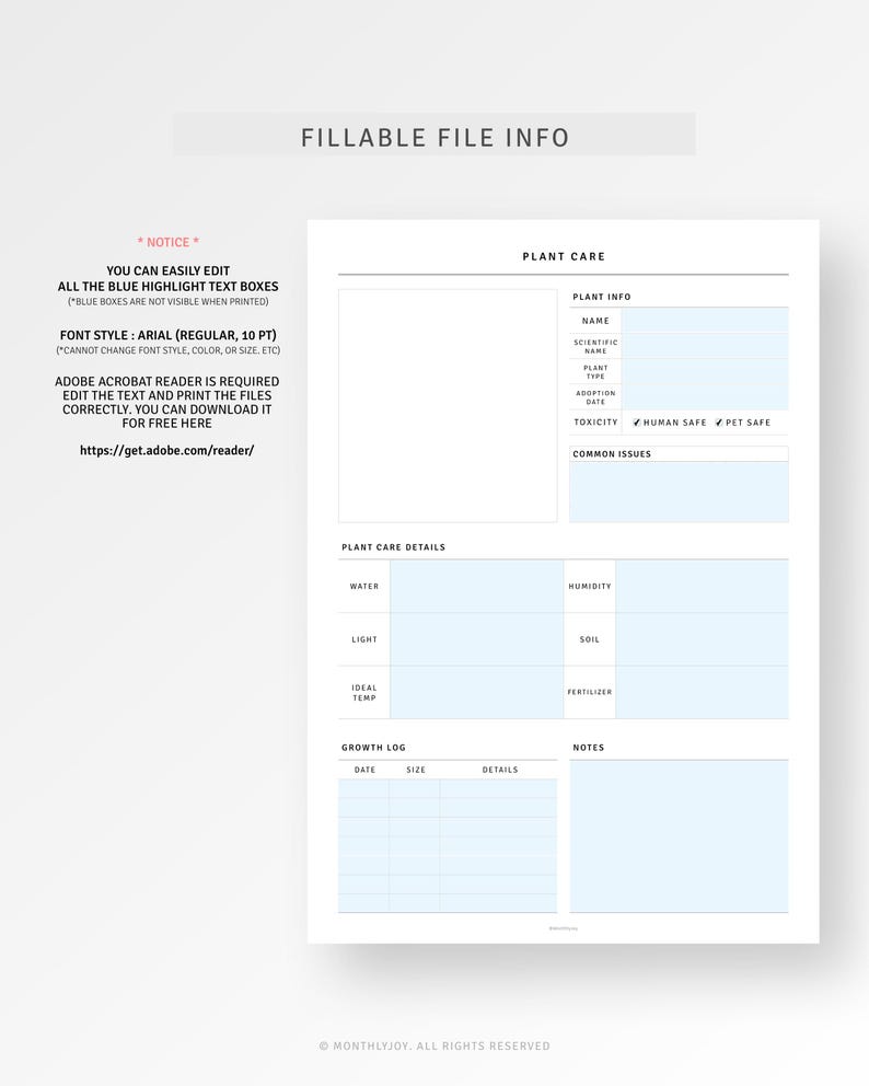 May include: A printable plant care log with sections for plant information, care details, and a growth log. The document is designed to be filled out digitally. The text on the page reads "Fillable File Info", "Plant Care", "Plant Info", "Plant Care Details", "Growth Log", "Notes", "Water", "Light", "Ideal Temp", "Humidity", "Soil", "Fertilizer", "Date", "Size", "Details", "Name", "Scientific Name", "Plant Type", "Adoption Date", "Toxicity", "Human Safe", "Pet Safe", "Common Issues".