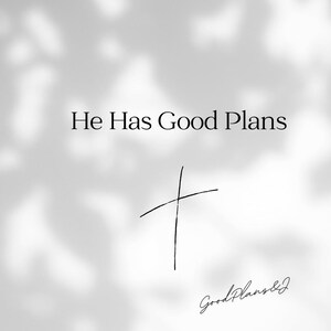 May include: A grayscale image with the text "He Has Good Plans" and a simple cross illustration. The words "Good Plans & J" are written in cursive at the bottom. The background has a soft, blurred effect.