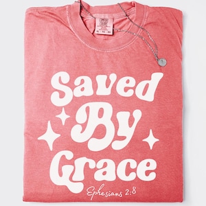 Saved by Grace Ephesians 2:8, Religious Unisex T-shirt, Christian Bible Verse Tee, Inspirational Clothing, Faith Gift, Dyed Garment