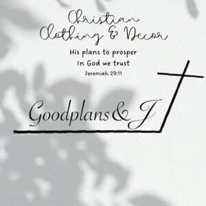 May include: Black and white logo design for a Christian clothing and decor store called "Goodplans & J". The logo features a cross and the store name with the scripture "His plans to prosper In God we trust Jeremiah 29:11".