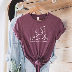 Upward Facing Human Yoga Shirt | Dog Yoga | Dog Lovers Shirt | Zen Yoga Pose Meditative Tee | Upward Human Funny Yoga Presents & Gifts
