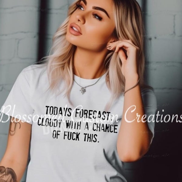 Today's Forecast: Cloudy with a chance of Fuck This| Phases| Saying| Black| Unisex| Women| T-shirt