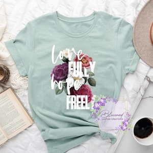 Love fully| Hope Freely| Flowers| Unisex| Women| T-Shirt| Tee