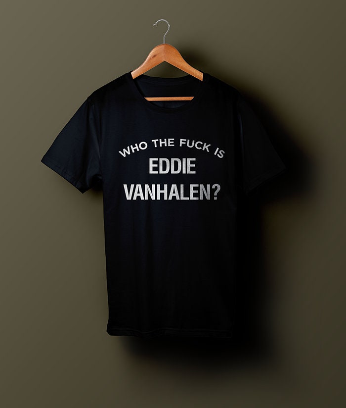 Who the FK is Eddie VAN HALEN T-shirt 
