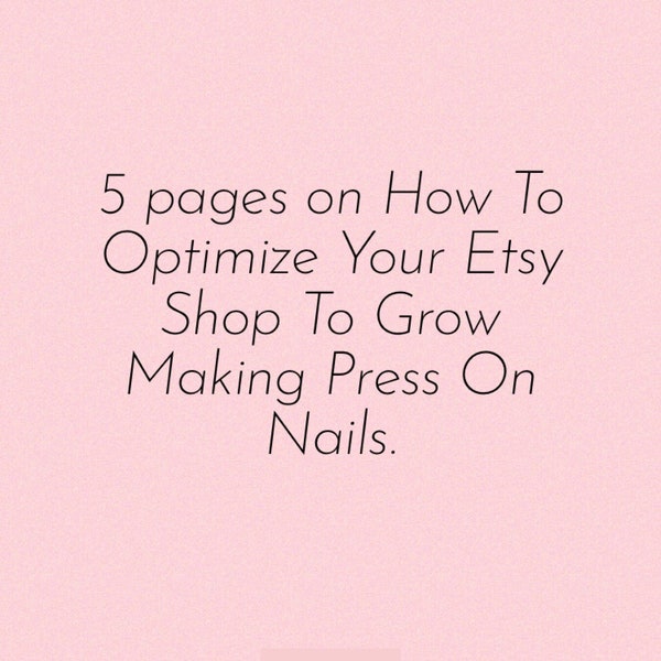 5 Pages On How To Optimize Your Etsy Shop To Grow Making Press On Nails