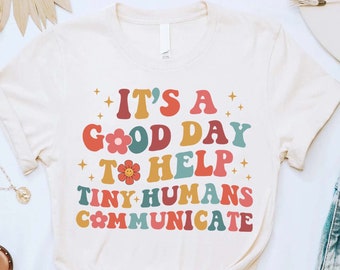 It's A Good Day To Help Tiny Humans Communicate Shirt, Speech Language Pathology Shirt, SLPA Shirt, Speech Therapy Shirt, Gift For SLP