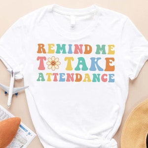 Groovy Teacher Shirt, Remind me to Take Attendance Shirt, Back To School Shirt, Funny Teacher Saying Shirt, Future Teacher Shirt Hoodie