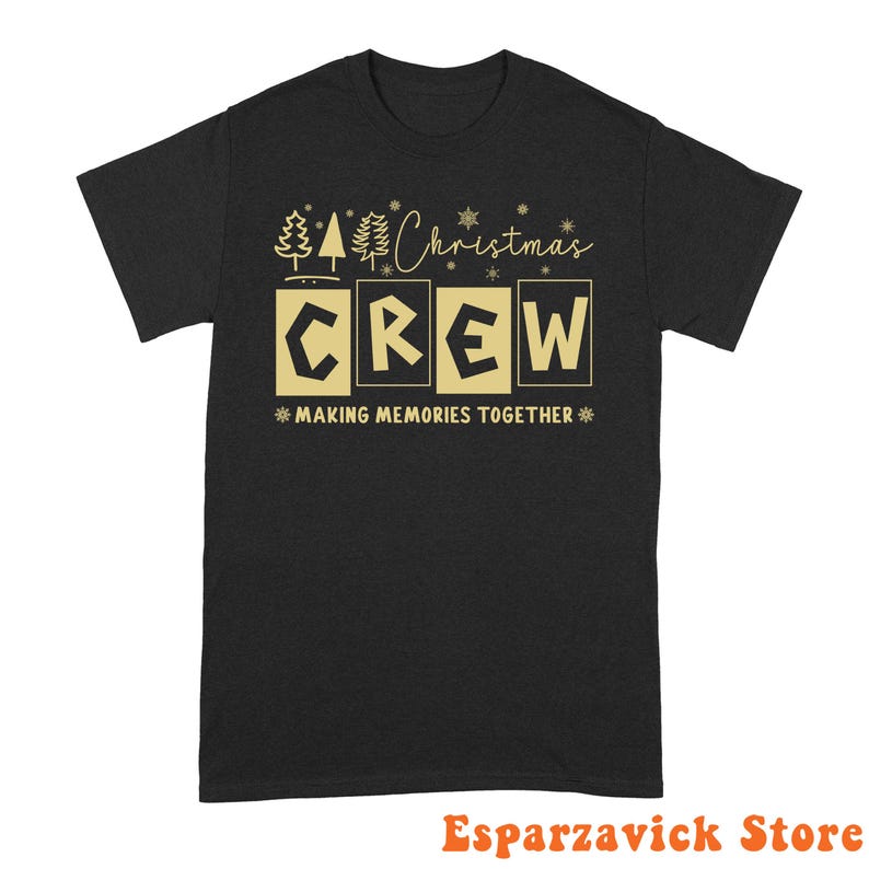 May include: A black short-sleeved t-shirt featuring a gold graphic design. The text reads Christmas CREW MAKING MEMORIES TOGETHER, accompanied by illustrations of pine trees and snowflakes. The design is centered on the front of the shirt.