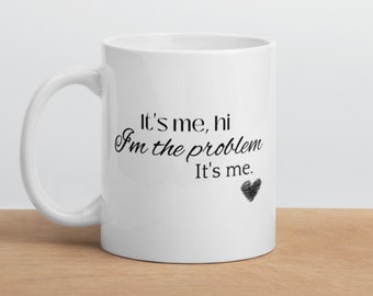 It's Me Hi I'm The Problem Mug, Swiftie Gift