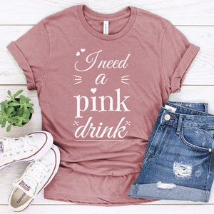 I need a Pink Drink t shirt | funny shirt | cute pink tees | pink shirts | pink drink shirt | starbucks shirt | girlfriend gift ideas | pink