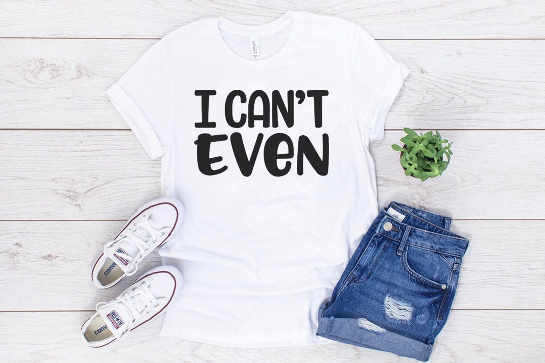 I Cant Even T Shirt Unisex Jersey Tee Fangirl Shirt Funny Girls T Shirt ...