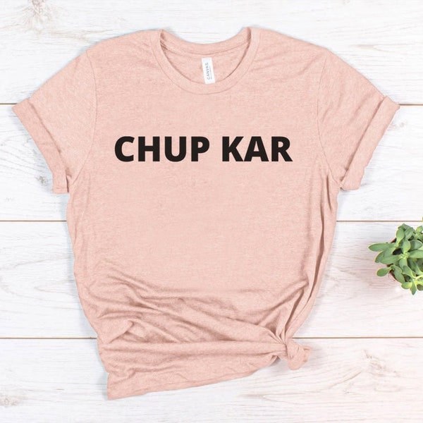 Chup Kar t shirt, funny pakistani shirt, pakistani drama lover gift, pakistani funny tee, pakistani gift, gift for pakistani, desi t shirt